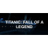 Titanic: Fall Of A Legend