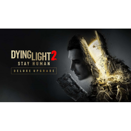 Dying Light 2 Stay Human: Deluxe Upgrade