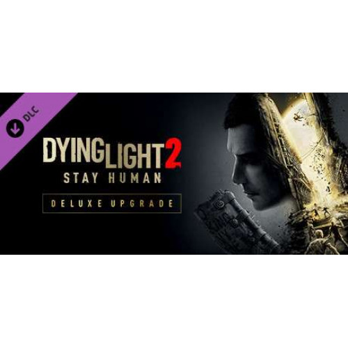 Dying Light 2 Stay Human: Deluxe Upgrade